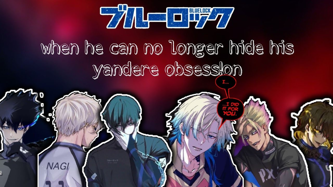 when he can't control his y@ndere obsession... || blue lock x y/n