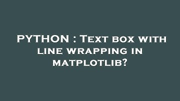 PYTHON : Text box with line wrapping in matplotlib?