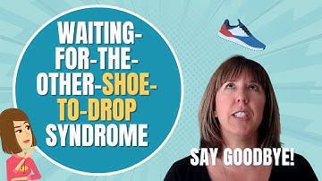 Ready? Release “Waiting-For-The-Other-Shoe-To-Drop” Syndrome for Good