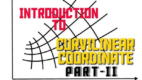 //INTRODUCTION TO CURVILINEAR COORDINATE// part -II