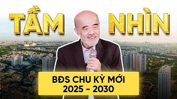 TẦM NHÌN BẤT ĐỘNG SẢN CHU KỲ MỚI 2025 - CƠ HỘI VÀNG CHO AI?