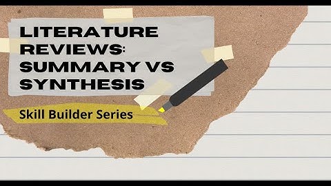 Literature Reviews: Summary vs Synthesis