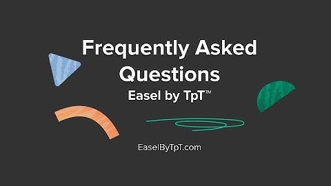 Easel by TpT™ Tutorial | Part 3: Frequently Asked Questions About Easel Activities