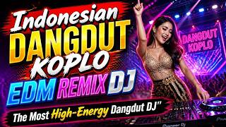 Indonesian Dangdut Koplo EDM Remix DJ💖The Most High-Energy Dangdut DJ
