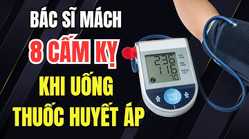 BÁC SĨ MÁCH: 8 Cấm Kỵ Khi Uống Thuốc Huyết Áp – Cực Nguy Hiểm Người Cao Tuổi Hay Mắc.