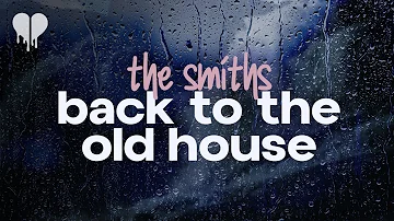 the smiths - back to the old house (lyrics)