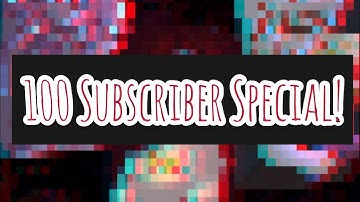 100 Subscriber Special! (Read Description)