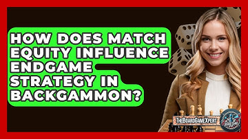 How Does Match Equity Influence Endgame Strategy In Backgammon? - The Board Game Xpert