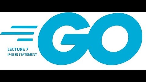 Golang Lecture 7 If-Else Statement | Beginner to Advance Hindi