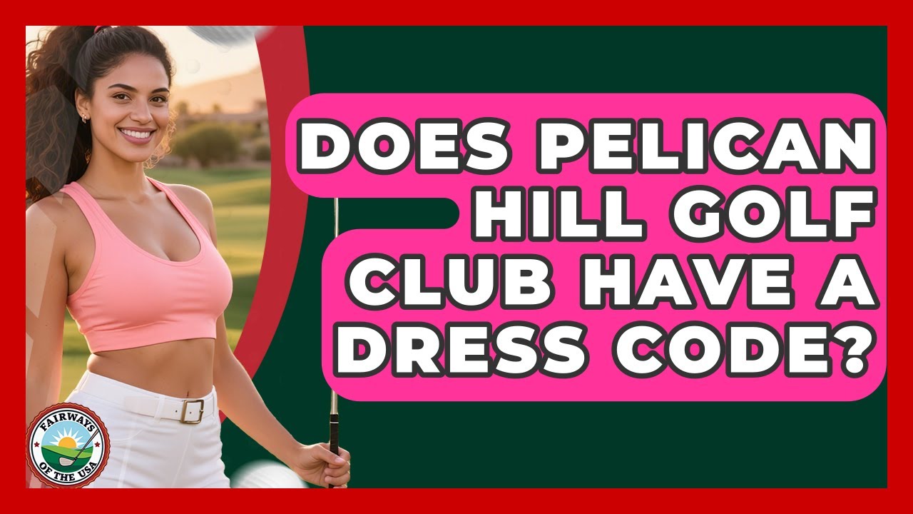 Does Pelican Hill Golf Club Have A Dress Code? - Fairways of the USA