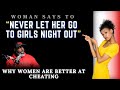 The Truth About Girls Night Out || Why Women Are Better at Cheating