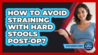 How To Avoid Straining With Hard Stools Post-Op?