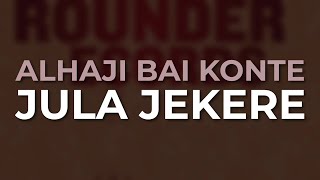 Alhaji Bai Konte - Jula Jekere (Official Audio)