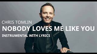 Chris Tomlin - Nobody Loves Me Like You -  Instrumental Track with Lyrics