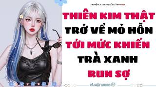 [Truyện Audio Full] | THIÊN KIM THẬT TRỞ VỀ MỎ HỖN TỚI MỨC KHIẾN TRÀ XANH RUN SỢ | Vả Mặt Audio