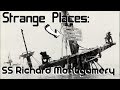 Strange Places | SS Richard Montgomery