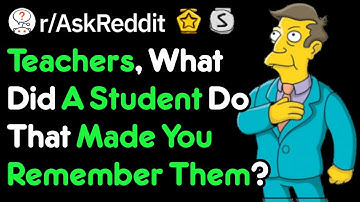 Teachers, What Makes You Remember A Student? (School Stories r/AskReddit)