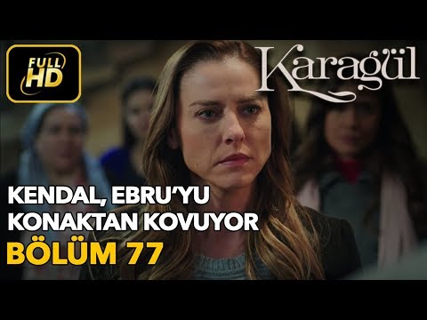 Karagül 77. Bölüm / Full HD (Tek Parça) - Kendal Ebru'yu Konaktan Kovuyor