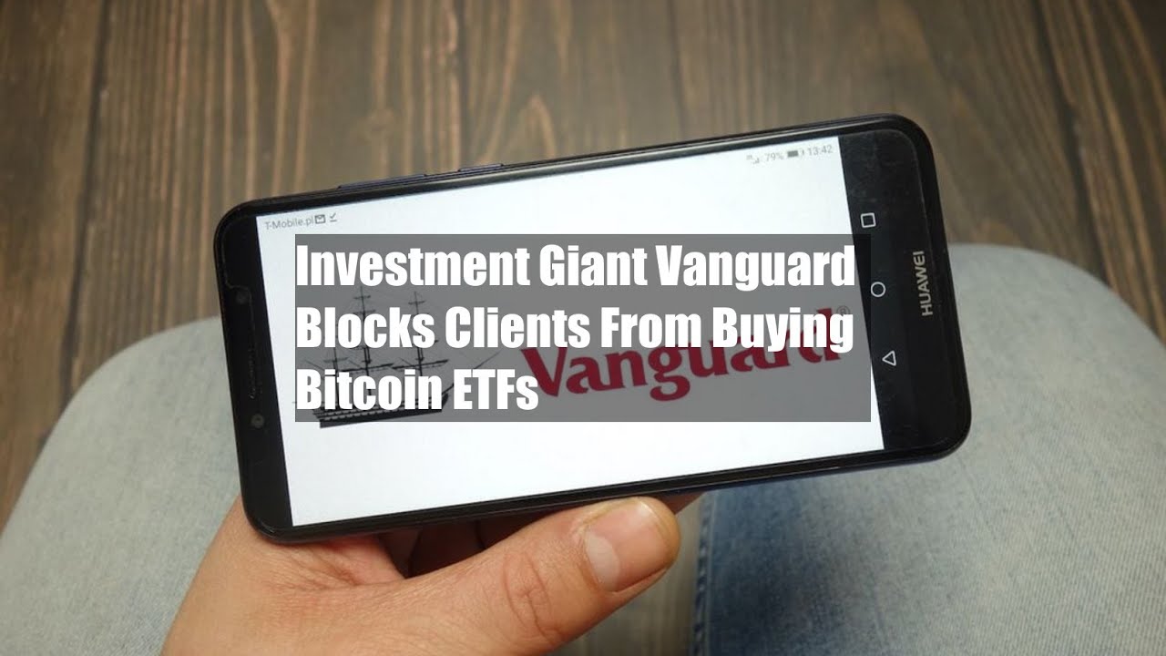 Investment Giant Vanguard Blocks Clients From Buying Bitcoin ETFs - YouTube