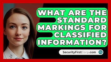 What Are The Standard Markings For Classified Information? - SecurityFirstCorp.com