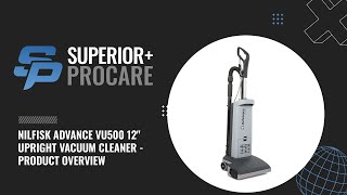 NILFISK ADVANCE VU500 12" UPRIGHT VACUUM CLEANER - PRODUCT OVERVIEW
