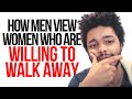 How Men View Women Who Are Willing To Walk Away