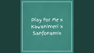 Play For Me / Kawanimeri / Sanfonamix