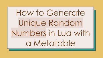 How to Generate Unique Random Numbers in Lua with a Metatable