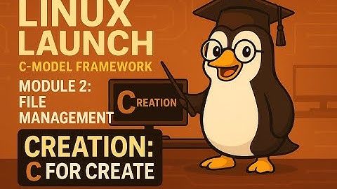 Linux Launch 2.1 - File Management: C is for Create