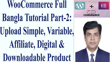 WooCommerce Full Tutorial Part-2: Upload Simple, Variable, Affiliate, Digital & Downloadable Product