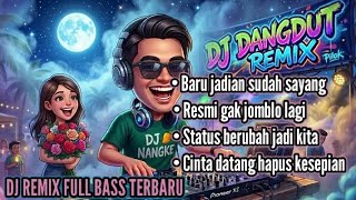 Baru jadian sudah sayang_DJ DANGDUT REMIX FULL BASS TERBARU 