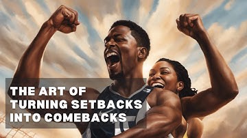 The Art of Turning Setbacks into Comebacks