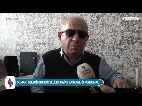 Duman: Belediyelerde ‘Engelliler Daire Başkanlığı’ kurulmalı