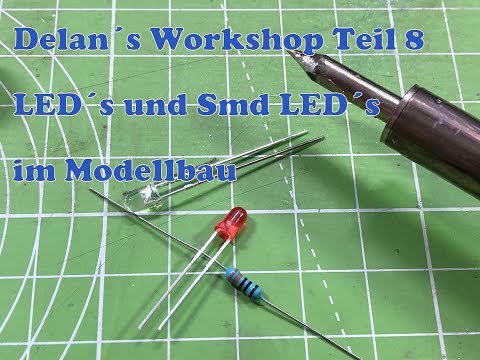 DeLan´s Workshop Teil 8 "LED´s und Smd LED´s im Modellbau"