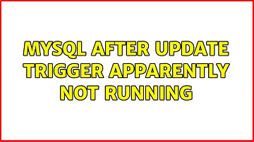 MySQL After Update Trigger apparently not running (2 Solutions!!)
