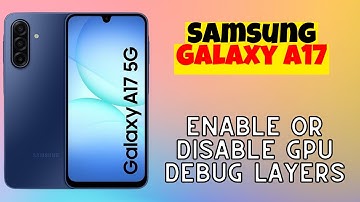 Enable or Disable GPU Debug Layers on Samsung Galaxy A17