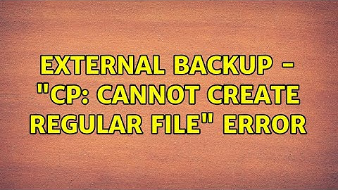 External backup - "cp: cannot create regular file" error (3 Solutions!!)