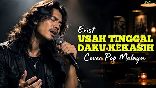 Download lagu ❤️ SANGAT MENYENTUH HATI! | EXIST – USAH TINGGAL DAKU KEKASIH | Cover Pop Melayu Penuh Penghayatan