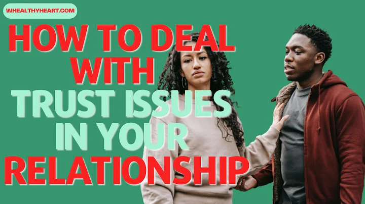 How do I Deal With Trust Issues in my Relationship?