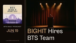 BIGHIT Builds Up BTS Team as HYBE Talks Music-First Strategy | BTS Daily Podcast Jun 19