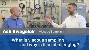 Ask Swagelok: What is Viscous Sampling and Why is it So Challenging?