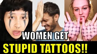 Women get DUMB Tattoos! They always regret them later!