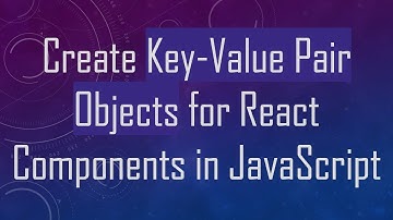 Create Key-Value Pair Objects for React Components in JavaScript