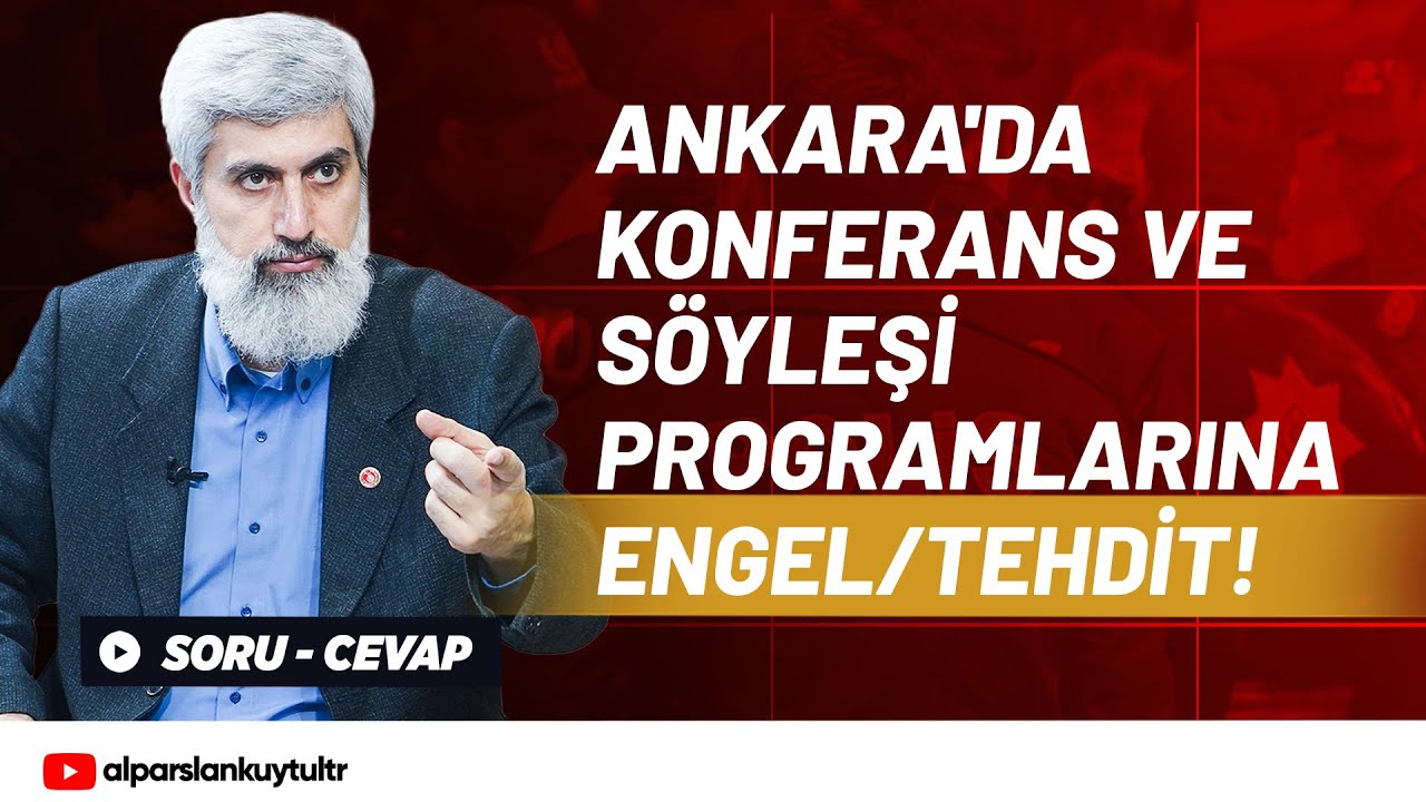 Ankara'da Konferans ve Söyleşi Programlarına Engel/Tehdit! | Alparslan Kuytul Hocaefendi