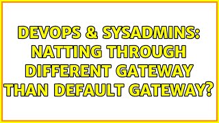 DevOps & SysAdmins: NATting through different gateway than default gateway? Net Worth