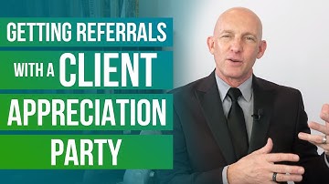 GETTING REFERRALS WITH A CLIENT APPRECIATION PARTY - Kevin Ward