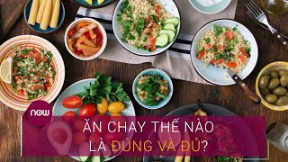 Ăn chay thế nào là đúng và đủ? | VTC Now