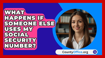 What Happens If Someone Else Uses My Social Security Number? - CountyOffice.org