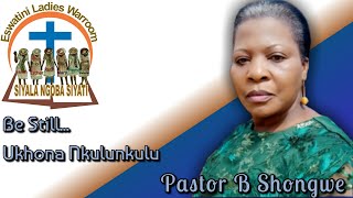 Pastor B Shongwe - Be Still Ukhona Nkulunkulu