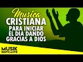 TEMPRANO YO TE BUSCARE - LA MEJOR MUSICA CRISTIANA 2021 - PARA EMPEZAR EL DIA DANDO GRACIAS A DIOS